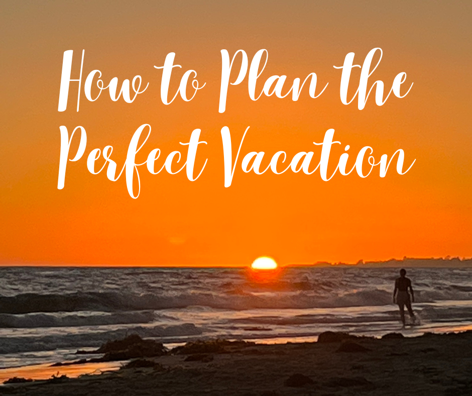 How to Plan the Perfect Vacation step-by-step guide for organizing a stress-free and enjoyable trip